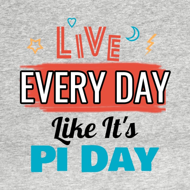 Live every day like it's pi day by cypryanus